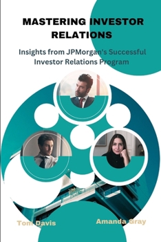 Paperback Mastering Investor Relations: Insights from Jpmorgan's Successful Investor Relations Program Book