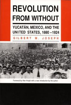 Paperback Revolution from Without: Yucatan, Mexico, and the United States, 1880-1924 Book
