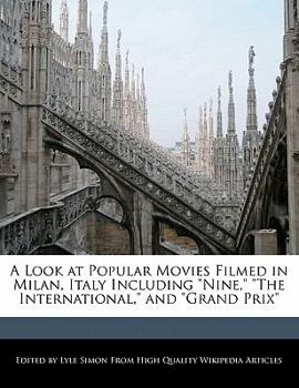 Paperback A Look at Popular Movies Filmed in Milan, Italy Including Nine, the International, and Grand Prix Book