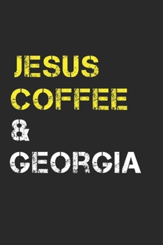 Jesus Coffee & Georgia: Track, Log and Rate Coffee Varieties, Brew Methods And Roasts Notebook Gift for Coffee Drinkers Living In Georgia