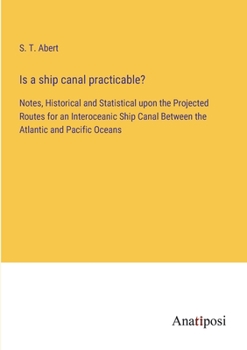 Paperback Is a ship canal practicable?: Notes, Historical and Statistical upon the Projected Routes for an Interoceanic Ship Canal Between the Atlantic and Pa Book