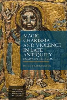 Hardcover Magic, Charisma and Violence in Late Antiquity: Essays in Religion Book
