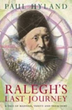 Paperback Ralegh's Last Journey : A Tale of Madness, Vanity and Treachery Book