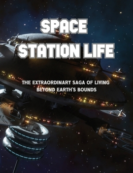 Paperback Space Station Life: The Extraordinary Saga of Living Beyond Earth's Bounds Book