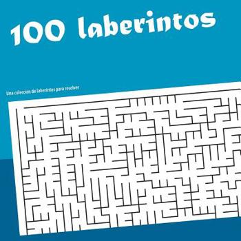 Paperback 100 laberintos: Una colección de labertintos que resolver [Spanish] Book