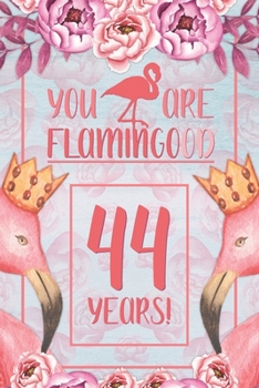 44th Birthday Journal: Lined Journal / Notebook - Flamingo Themed Birthday Gift for Her - Fun And Practical Alternative to a Card - 44 Years Old Gift for Women - Funny You Are Flamingood Pun