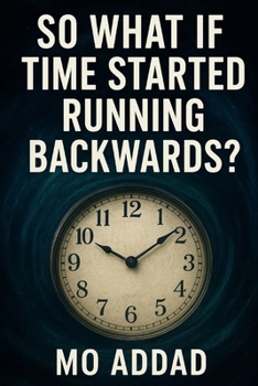 Paperback So What If Time Started Running Backwards: Exciting events for fantasy lovers Book