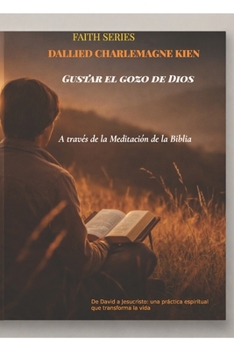Gustar el gozo de Dios a través de la meditación bíblica: De David a Jesucristo: una práctica espiritual que transforma la vida (Faith Series) (Spanish Edition)