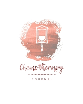 Chemotherapy Journal: Record Your Cancer Medical Treatment Cycle Charts For Side Effects & Appointments Diary Book Gift