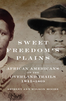 Paperback Sweet Freedom's Plains: African Americans on the Overland Trails, 1841-1869 Volume 12 Book