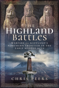 Paperback The Highland Battles: Warfare on Scotland's Northern Frontier in the Early Middle Ages Book