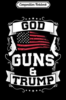 Paperback Composition Notebook: God Guns And Trump 2020 Election President Journal/Notebook Blank Lined Ruled 6x9 100 Pages Book