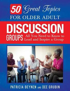 Paperback 50 Great Topics for Older Adult Discussion Groups: All You Need to Know to Lead and Inspire a Group Book