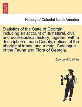 Paperback Statistics of the State of Georgia: including an account of its natural, civil, and ecclesiastical history; together with a description of each County Book