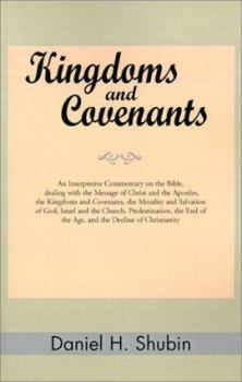 Paperback Kingdoms and Covenants: An Interpretive Commentary on the Bible, Dealing with the Message of Christ and the Apostles, the Kingdoms and Covenan Book
