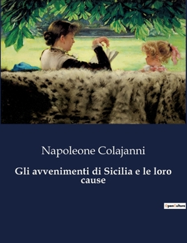 Paperback Gli avvenimenti di Sicilia e le loro cause: Le radici transizione dei conflitti siciliani. [Italian] Book