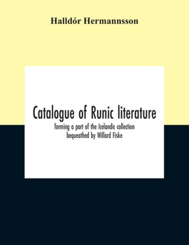 Paperback Catalogue Of Runic Literature, Forming A Part Of The Icelandic Collection Bequeathed By Willard Fiske Book