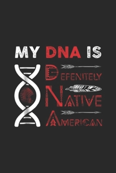 My DNA Is Defenitely Native American: My DNA Is Defenitely Native American Journal/Notebook Blank Lined Ruled 6x9 100 Pages