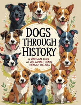 Paperback Dogs Through History: A whimsical Look at Our Canine Friends Through the Ages Book