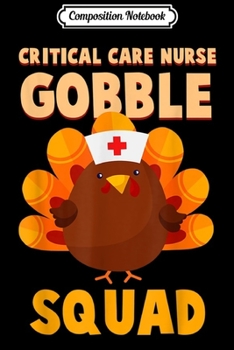 Composition Notebook: Critical care Nurse Gobble Squad Turkey Thanksgiving  Journal/Notebook Blank Lined Ruled 6x9 100 Pages