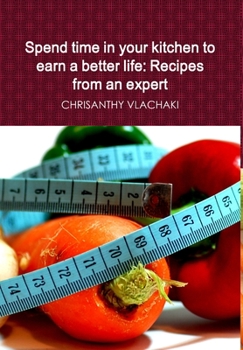 Hardcover Spend time in your kitchen To earn a better life: Recipes from an expert Book