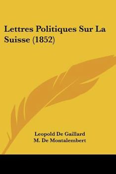 Paperback Lettres Politiques Sur La Suisse (1852) [French] Book