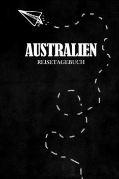 Reisetagebuch Australien: Reisejournal für den Urlaub - inkl. Packliste | Erinnerungsbuch für Sehenswürdigkeiten & Ausflüge | Notizbuch als Geschenk, Abschiedsgeschenk (German Edition)