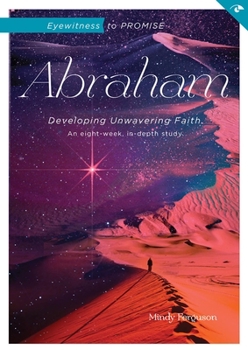 Paperback Eyewitness to Promise: Abraham: Developing Unwavering Faith Book
