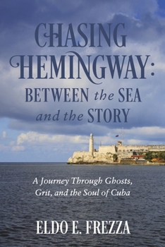Paperback Chasing Hemingway: Between the Sea and the Story: A Journey Through Ghosts, Grit, and the Soul of Cuba Book
