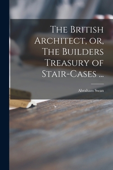 Paperback The British Architect, or, The Builders Treasury of Stair-cases ... Book