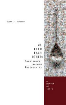 Paperback We Feed Each Other: Nourishment Through Friendship: A Memoir of Sorts Book