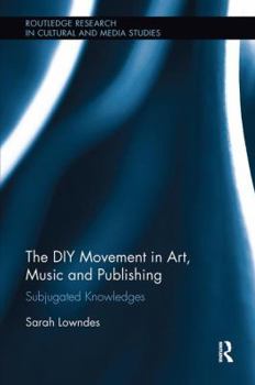 Paperback The DIY Movement in Art, Music and Publishing: Subjugated Knowledges Book