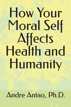 Paperback How Your Moral Self Affects Health and Humanity Book