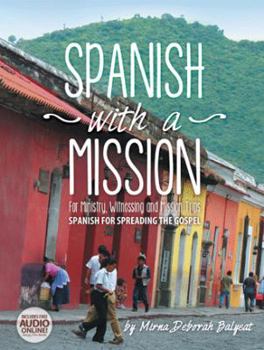 Paperback Spanish with a Mission: For Ministry, Witnessing, and Mission Trips Spanish for Spreading the Gospel Book