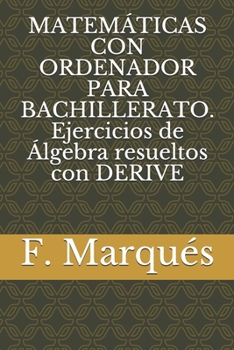 Paperback MATEM?TICAS CON ORDENADOR PARA BACHILLERATO. Ejercicios de ?lgebra resueltos con DERIVE [Spanish] Book