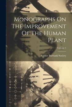 Monographs On The Improvement Of The Human Plant; Volume 1