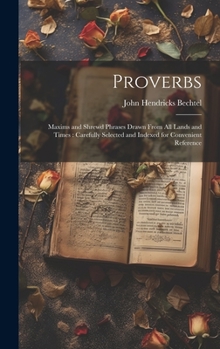 Hardcover Proverbs: Maxims and Shrewd Phrases Drawn From all Lands and Times: Carefully Selected and Indexed for Convenient Reference Book