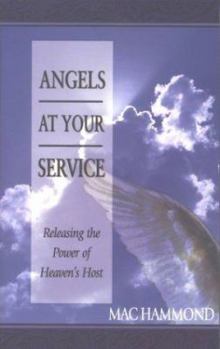 Paperback Angels at Your Service: Releasing the Power of Heaven's Host Book