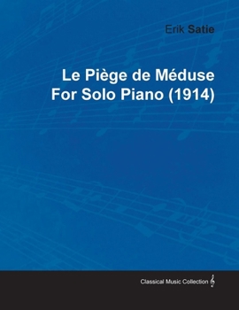 Paperback Le Piége de Méduse by Erik Satie for Solo Piano (1914) Book