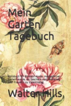 Mein Garten Tagebuch: Notizbuch für Blumenfreunde, Hobbygärtner, Gartenfreunde, als Geschenk zum Muttertag oder Freundin zu Valentinstag (German Edition)