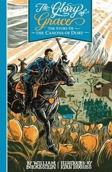 Hardcover The Glory of Grace: The Story of the Canons of Dort Book