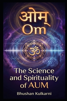 Om: The Science and Spirituality of AUM (Spirituality - Philosophy - Psychology - Self Help)