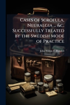 Paperback Cases of Scrofula, Neuralgia ... &c. Successfully Treated by the Swedish Mode of Practice Book