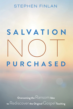 Paperback Salvation Not Purchased: Overcoming the Ransom Idea to Rediscover the Original Gospel Teaching Book