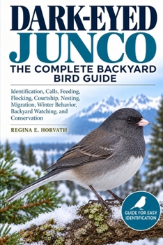 Paperback Dark-Eyed Junco: The Complete Backyard Bird Guide: Identification, Calls, Feeding, Flocking, Courtship, Nesting, Migration, Winter Behavior, Backyard Book