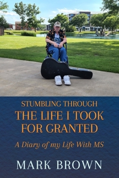 Paperback Stumbling Through the Life I Took for Granted: A Diary of my Life With MS Book