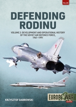 Paperback Defending Rodinu: Volume 2 - Development and Operational History of the Soviet Air Defence Force, 1961-1991 Book