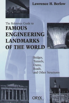 Hardcover Reference Guide to Famous Engineering Landmarks of the World: Bridges, Tunnels, Dams, Roads, and Other Structures Book