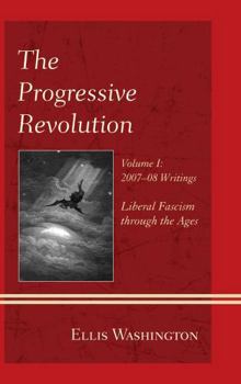 Hardcover The Progressive Revolution: Liberal Fascism through the Ages, Vol. I: 2007-08 Writings Book