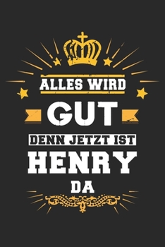 Alles wird gut denn jetzt ist Henry da: Notizbuch liniert 120 Seiten für Notizen Zeichnungen Formeln Organizer Tagebuch für den Vater Bruder Sohn (German Edition)